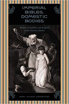 Imperial Bibles, Domestic Bodies: Women, Sexuality, and Religion in the Victorian Market indir