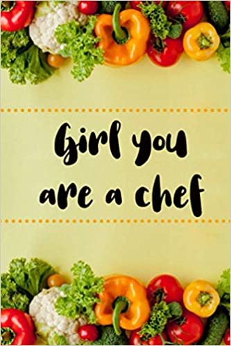Girl you are a chef: Blank Recipe Journal to Write in for Women, Food Cookbook Design, Document all Your Special Recipes and Notes for Your Favorite ... for Women, Wife, Mom