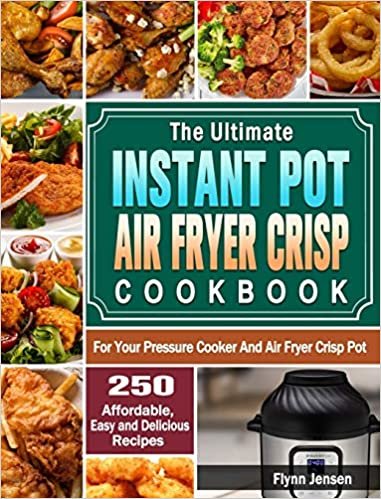 The Ultimate Instant Pot Air fryer Crisp Cookbook: 250 Affordable, Easy and Delicious Recipes for Your Pressure Cooker And Air Fryer Crisp Pot indir