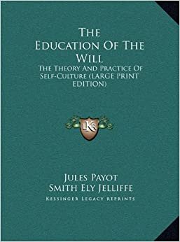 The Education of the Will: The Theory and Practice of Self-Culture (Large Print Edition) indir