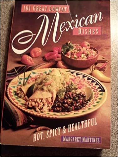 101 Great Lowfat Mexican Dishes: Hot, Spicy & Healthful