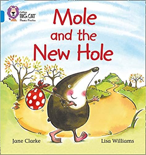 Mole and the New Hole: Join Mole in the search for his new hole (Collins Big Cat Phonics): Blue/Band 4