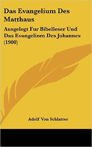Das Evangelium Des Matthaus: Ausgelegt Fur Bibelleser Und Das Evangelinm Des Johannes (1900)