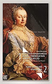 Avusturya İmparatoriçesi Maria Theresia’nın Türk Evlatlığı / Türk Sefirleri Viyana'da