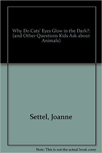 Why Do Cats' Eyes Glow in the Dark?: And Other Questions Kids Ask About Animals