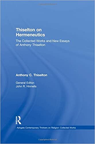 Thiselton on Hermeneutics: The Collected Works and New Essays of Anthony Thiselton (Ashgate Contemporary Thinkers on Religion: Collected Works) indir