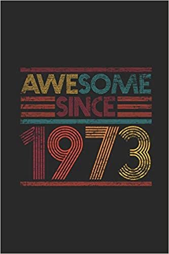 Awesome Since 1973: Dotted Bullet Grid Notebook / Journal (6 X 9 -120 Pages) - Birthday Gift Idea indir