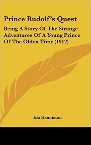 Prince Rudolf S Quest: Being a Story of the Strange Adventures of a Young Prince of the Olden Time (1912)