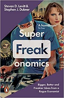Superfreakonomics: Global Cooling, Patriotic Prostitutes and Why Suicide Bombers Should Buy Life Insurance