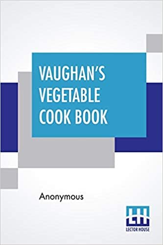 Vaughan's Vegetable Cook Book: How To Cook And Use Rarer Vegetables And Herbs indir