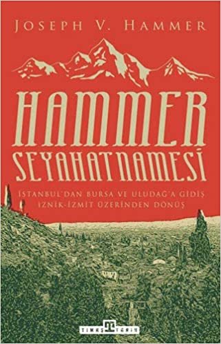 Hammer Seyahatnamesi: İstanbul’dan Bursa ve Uludağ’a Gidiş İznik-İzmit Üzerinden Dönüş