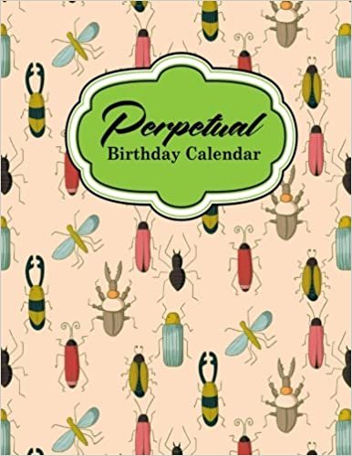 Perpetual Birthday Calendar: Record Birthdays, Anniversaries, Events and Keep For Years - Never Forget a Celebration or Holiday Again, Cute Insects & ... Volume 40 (Perpetual Birthday Calendars)
