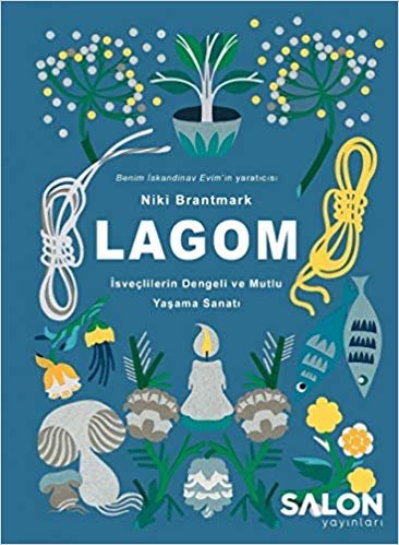 LAGOM-İsveçlilerin Dengeli ve Mutlu Yaşama Sanatı: İsveçlilerin Mutlu ve Dengeli Yaşama Sanatı