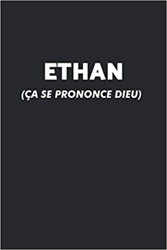 Ethan (Ça Se Prononce DIEU): Agenda / Journal / Carnet de notes: Notebook ligné / idée cadeau, 120 Pages, 15 x 23 cm, couverture souple, finition mate
