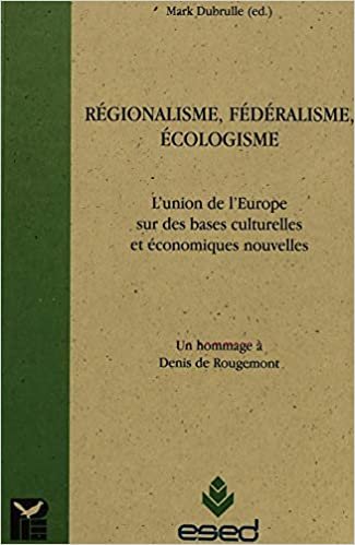 Régionalisme, fédéralisme, écologisme: L'union de l'Europe sur de nouvelles bases économiques et culturelles- Un hommage à Denis de Rougemont (Questions d'Environnement - Environmental Issues) indir