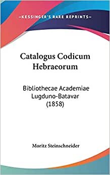 Catalogus Codicum Hebraeorum: Bibliothecae Academiae Lugduno-Batavar (1858)