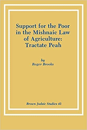 Support for the Poor in the Mishnaic Law of Agriculture: Tractate Peah: 43 (Brown Judaic Studies)