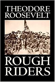 Rough Riders by Theodore Roosevelt, Biography & Autobiography - Historical