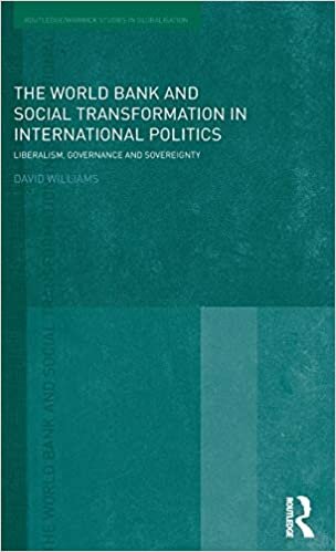 The World Bank and Social Transformation in International Politics: Liberalism, Governance and Sovereignty (Routledge/Warwick Studies in Globalisation) (Routledge Studies in Globalisation)