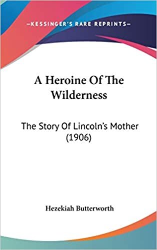 A Heroine Of The Wilderness: The Story Of Lincoln's Mother (1906)
