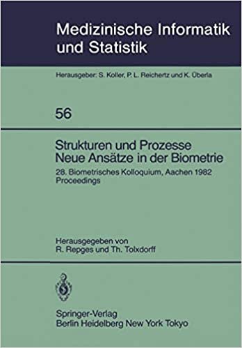 Strukturen und Prozesse Neue Ansätze in der Biometrie: 28. Biometrisches Kolloquium, Aachen 1982 Proceedings (Medizinische Informatik, Biometrie und Epidemiologie)