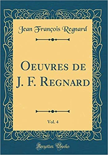 Oeuvres de J. F. Regnard, Vol. 4 (Classic Reprint) indir