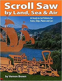 Scroll Saw by Land, Sea and Air: 46 Ready-to-cut Patterns for Trains, Ships, Planes and Cars indir