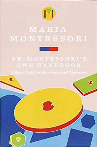 Dr Montessoris Own Handbook: A Short Guide to Her Ideas and Materials