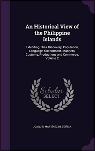 An Historical View of the Philippine Islands: Exhibiting Their Discovery, Population, Language, Government, Manners, Customs, Productions and Commerce, Volume 2