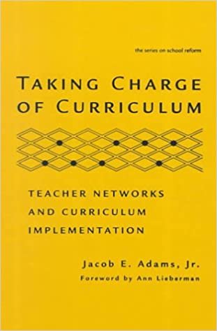 Taking Charge of Curriculum: Teacher Networks and Curriculum Implementation (Series on School Reform)