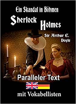 Ein Skandal in Böhmen: Ein Sherlock Holmes Abenteuer - A1 A2 Zweisprachig Deutsch Englisch - Mit nebeneinander angeordneten Übersetzung - Paralleler text - Bilinguales Buch