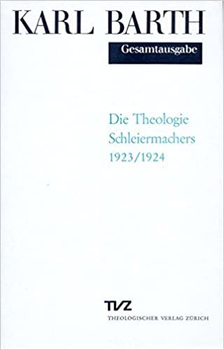 Karl Barth Gesamtausgabe: Gesamtausgabe, Bd.11, Die Theologie Schleiermachers: Band 11: Die Theologie Schleiermachers