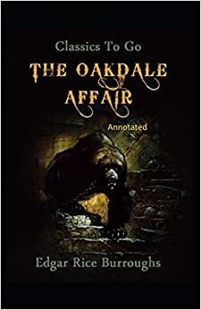 The Oakdale Affair- By Edgar Rice(Annotated)