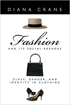 Fashion and Its Social Agendas: Class, Gender, and Identity in Clothing