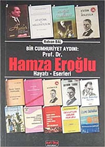 Bir Cumhuriyet Aydını Prof. Dr. Hamza Eroğlu: Hayatı - Eserleri