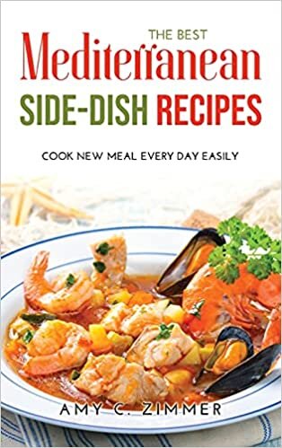 The Best Mediterranean Side-Dish Recipes: Cook New Meal Every Day Easily