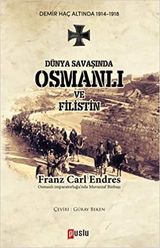Dünya Savaşında Osmanlı ve Filistin: Demir Haç Altında 1914 - 1918
