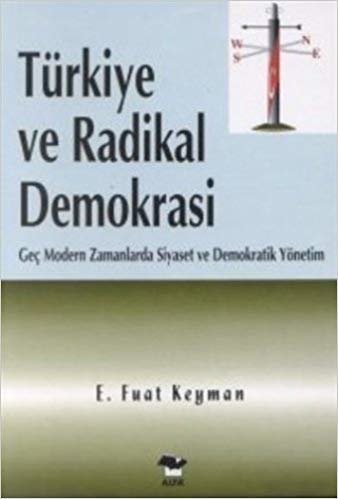 Türkiye ve Radikal Demokrasi: Geç Modern Zamanlarda Siyaset ve Demokratik Yönetim