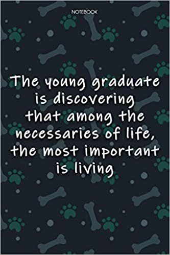 Lined Notebook Journal Cute Dog Cover The young graduate is discovering that among the necessaries of life, the most important is living: Journal, ... Agenda, Journal, 6x9 inch, Journal, Monthly
