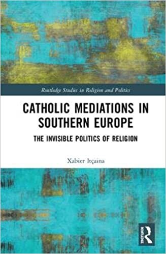 Catholic Mediations in Southern Europe: The Invisible Politics of Religion (Routledge Studies in Religion and Politics)