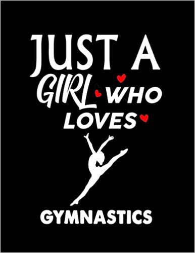 Just A Girl Who Loves Gymnastics: Notebook Alpaca Journal Ideas Gift For Women & Men ,Funny Gymnastics Notebook Birthday Gifts For kids For ... Finish For Book Cover is 8.5 x 11 ,Page 110