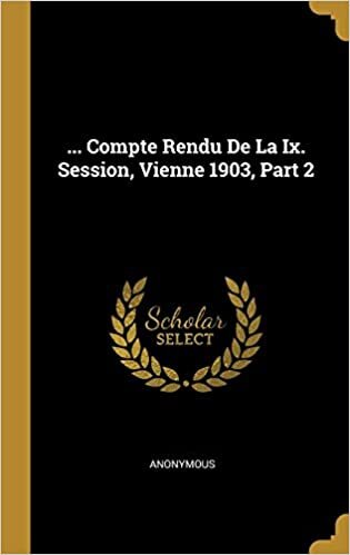... Compte Rendu De La Ix. Session, Vienne 1903, Part 2 indir