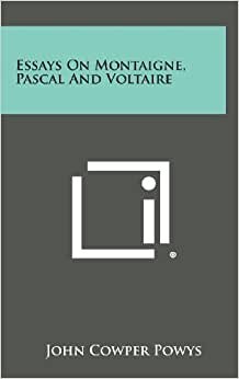 Essays on Montaigne, Pascal and Voltaire