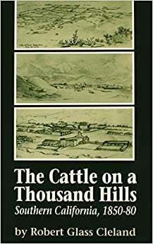 The Cattle on a Thousand Hills: Southern California, 1850-1880 (Huntington Library Classics)
