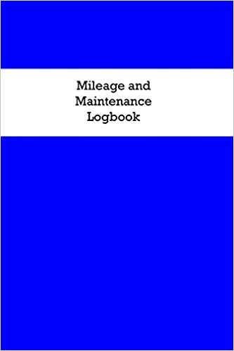 Mileage and Maintenance Logbook: Car Mileage Tracker and Business Vehicle Expense Book With Blue Cover