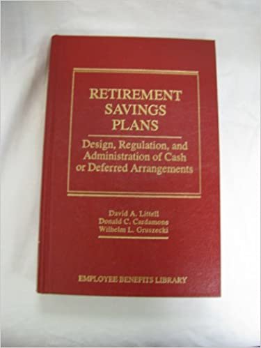 Retirement Savings Plans: Design, Regulation, and Administration of Cash or Deferred Arrangements (The Employee Benefits Library) indir