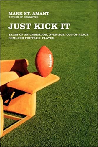 Just Kick It: Tales of an Underdog, Over-Age, Out-of-Place Semi-Pro Football Player indir
