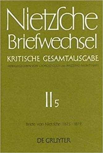 Briefwechsel. Abteilung 2: Briefwechsel, Kritische Gesamtausgabe, Abt.2, Bd.5, Briefe von Nietzsche, Januar 1875 - Dezember 1879: Band 5