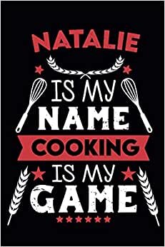 Natalie Is My Name Cooking Is My Game: Blank Recipe Journal |Cooking Book To Write In | 110 Pages 6 x 9 | Personalized name| Ideal Gift For Cook