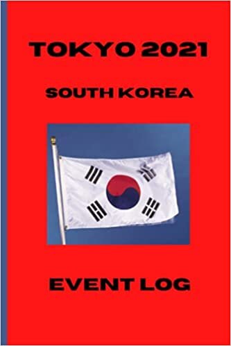 TOKYO 2021 | OLYMPIC EVENTS LOG |SOUTH KOREA | SUMMER GAMES | 120 PAGES: EVENTS LOG SOUTH KOREA